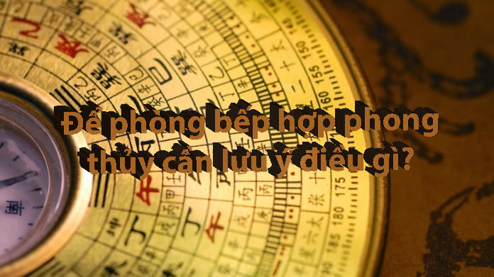 Để phòng bếp hợp phong thủy cần lưu ý điều gì?