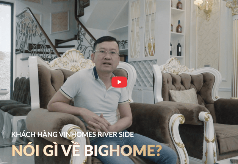Khách hàng tại Vinhomes River Side nói gì về Bighome?
